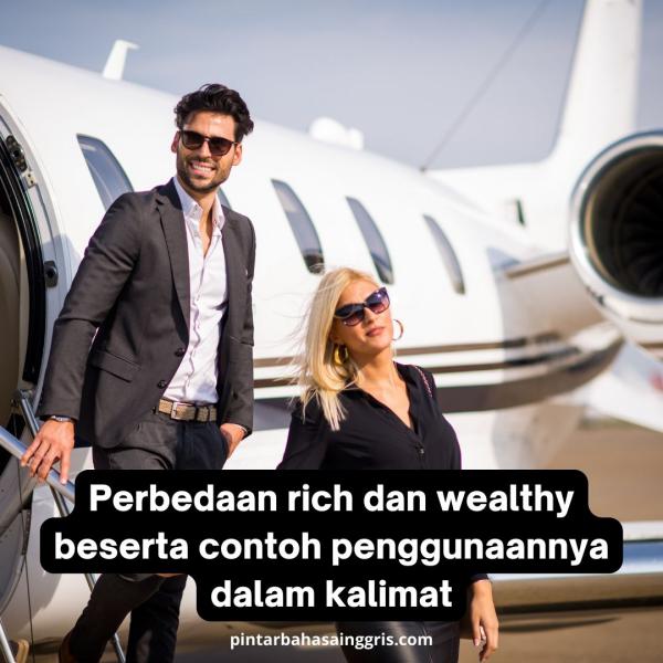 Perbedaan Rich Dan Wealthy Beserta Contoh Penggunaannya Dalam Kalimat General Discussions