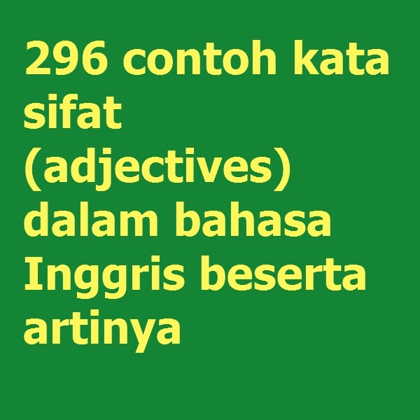 296 Contoh Kata Sifat Adjectives Dalam Bahasa Inggris Beserta Artinya
