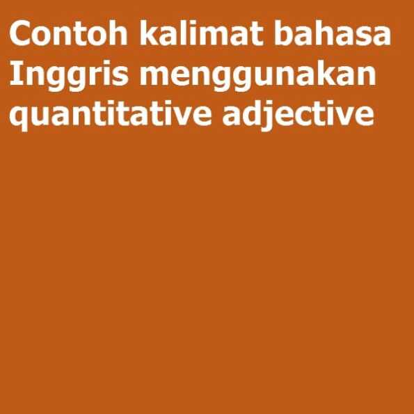 contoh-kalimat-bahasa-inggris-menggunakan-quantitative-adjective-examples-latihan-soal