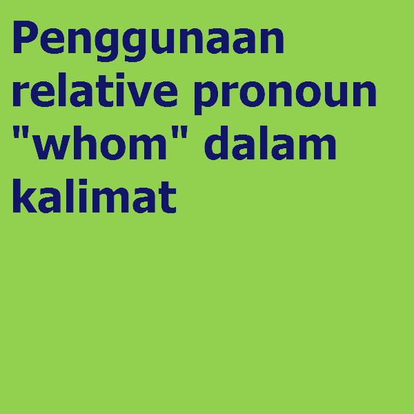 Penggunaan Relative Pronoun Whom Dalam Kalimat Grammar Latihan